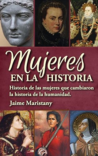 9789872909963: Mujeres en la historia: Historia de las mujeres que cambiaron la historia de la humanidad (MUJERES: UNA MIRADA) (Spanish Edition)