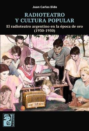 Stock image for RADIOTEATRO Y CULTURA POPULAR:EL RADIOTEATRO ARGENTINO EN for sale by Libros nicos