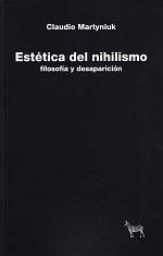 Imagen de archivo de Esttica del nihilismo : filosofa y desaparicin. a la venta por Tarahumara Libros