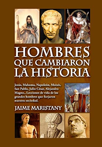 Stock image for Hombres que cambiaron la historia: Jess, Mahoma, Napolen, Moiss, San Pablo, Julio Csar, Alejandro Magno,, Lecciones de vida de los grandes hombres . sociedad. (LIDERAZGO) (Spanish Edition) for sale by Books Unplugged