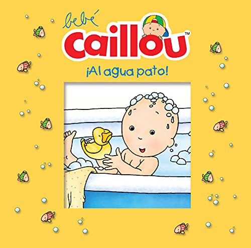 Stock image for BEBE CAILLOU: ?AL AGUA PATO! for sale by SoferBooks