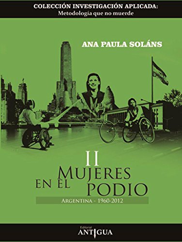 Stock image for MUJERES EN EL PODIO II: REPRESENTACIONES SOBRE SALUD, DEPORTE Y DISCAPACIDAD EN LAS TRAYECTORIAS BIOGRAFICAS DE MUJERES DEPORTISTAS PARALIMPICAS. ARGENTINA 1960-2012 for sale by KALAMO LIBROS, S.L.