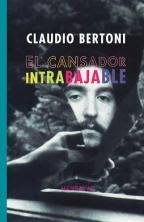 Imagen de archivo de Cansador Intrabajable, El - Claudio Bertoni a la venta por Juanpebooks