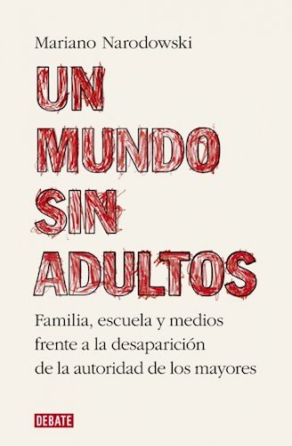 Imagen de archivo de Un Mundo Sin Adultos, De Narodowski, Mariano. Editorial Debate, Tapa Blanda En Espa ol, 2016 a la venta por Juanpebooks