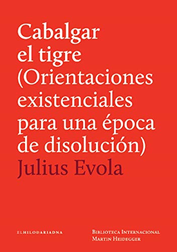 CABALGAR EL TIGRE (ORIENTACIONES EXISTENCIALES PARA UNA ÉPOCA DE DISOLUCIÓN) - Evola, Julius