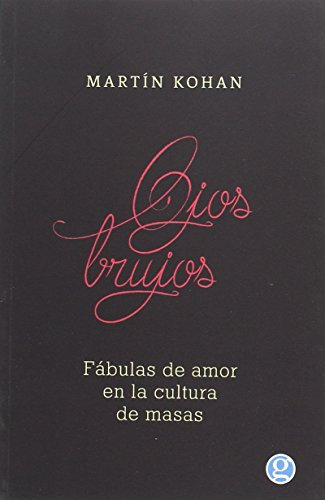 Imagen de archivo de Ojos Brujos: Fabulas de Amor en la cultura de masas a la venta por Raritan River Books