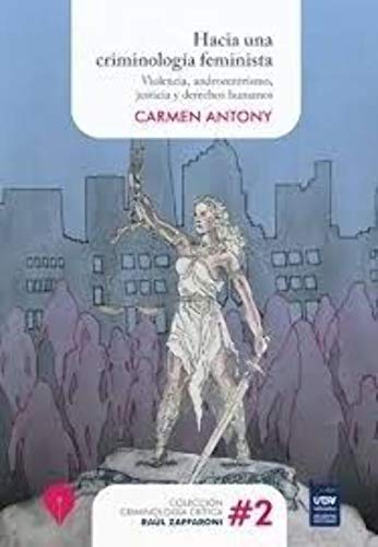 Imagen de archivo de Hacia una criminologa feminista : violencia, androcentrismo, justicia y derechos humanos / Carmen Antony. a la venta por AG Library