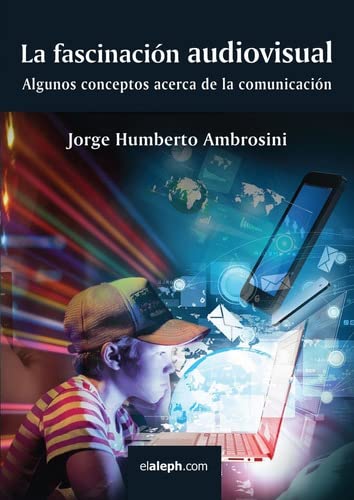 Stock image for La Fascinacion Audiovisual - Ambrosini, Jorge H, De Ambrosini, Jorge H. Editorial Elaleph En Espa ol for sale by Juanpebooks