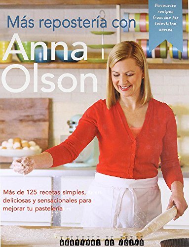 9789874095091: Ms Repostera con Anna Olson. 125 + recetas simples...: 125+ recetas simples, sabrosas y deliciosas para convertirte en un mejor pastelero