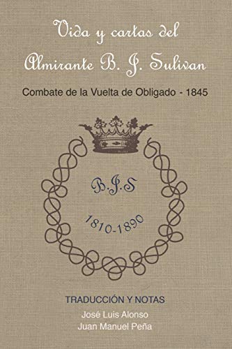 Beispielbild fr Vida y cartas del Almirante B. J. Sulivan: Combate de la Vuelta de Obligado 1845 (Spanish Edition) zum Verkauf von Lucky's Textbooks