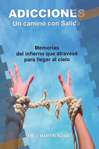 Stock image for Adicciones un camino con salida: Memorias del infierno que atravese para llegar al cielo (Adicciones como salir del infierno) for sale by Revaluation Books