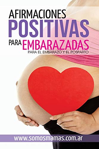 Stock image for Afirmaciones Positivas para Embarazadas (Para el embarazo y el posparto): Conectate con tu cuerpo y tu bebe y disfruta de tu maternidad (Spanish Edition) for sale by GF Books, Inc.