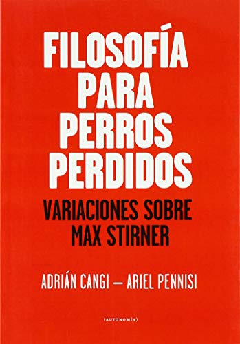 Imagen de archivo de FILOSOFA PARA PERROS PERDIDOS: VARIACIONES SOBRE MAX STIRNER a la venta por KALAMO LIBROS, S.L.