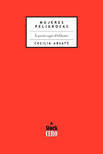 Stock image for Mujeres Peligrosas: La Pasion Segun el Teleteatro for sale by Lucky's Textbooks