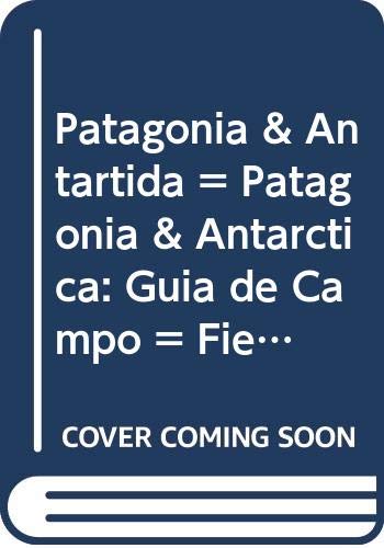 Patagonia & Antartida = Patagonia & Antarctica: Guia de Campo = Field Guide (Spanish and English Edition) (9789874359247) by Beccaceci, Marcelo D.