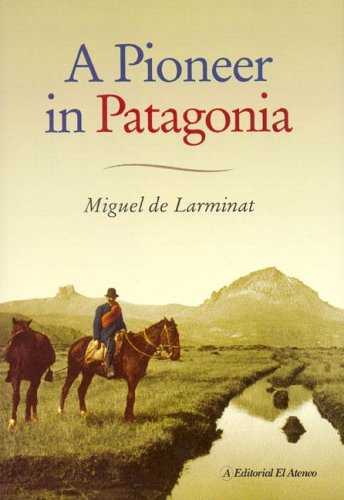 Imagen de archivo de A Pioneer In Patagonia: The Remarkable Life Of Santiago de Larminat a la venta por Hafa Adai Books