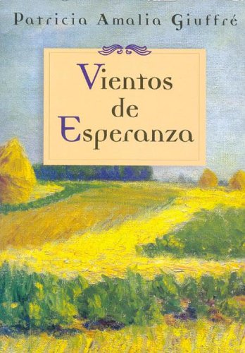 Imagen de archivo de Vientos De Esperanza, De Giuffre Patricia Amalia. Serie N/a, Vol. Volumen Unico. Editorial Patricia Giuffre, Tapa Blanda, Edici n 1 En Espa ol, 2005 a la venta por Juanpebooks