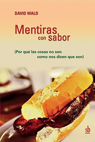 Stock image for Mentiras con sabor: por qu las cosas no son como nos dicen que son (Spanish Edition) for sale by Lucky's Textbooks