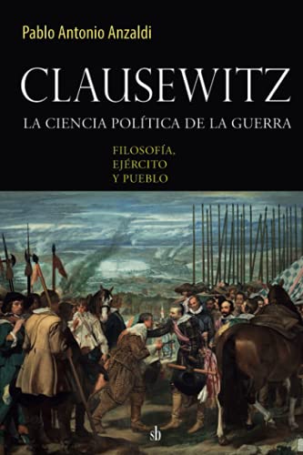 Beispielbild fr Clausewitz: la ciencia poltica de la guerra: filosofa, ejrcito y pueblo (Spanish Edition) zum Verkauf von GF Books, Inc.