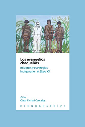 Beispielbild fr Los evangelios chaqueos: Misiones y estrategias indgenas en el Siglo XX (Ethnographica) (Spanish Edition) zum Verkauf von Lucky's Textbooks