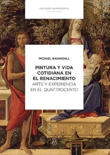 Stock image for PINTURA Y VIDA COTIDIANA EN EL RENACIMIENTO: ARTE Y EXPERIENCIA EN EL QUATTROCENTO; Coleccin Caleidoscpica/ Szir Sandra M; 3. Editado por Ana Basarte; Ana Mosqueda. Traduccin de: Homero Alsina Thevenet for sale by Howard Karno Books, Inc.