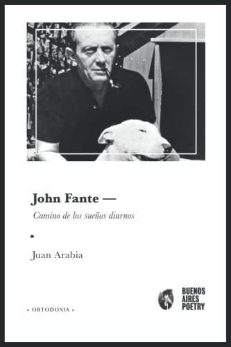 9789874623331: John Fante: Camino de los sueos diurnos (Buenos Aires Poetry | Ortodoxia) (Spanish Edition)