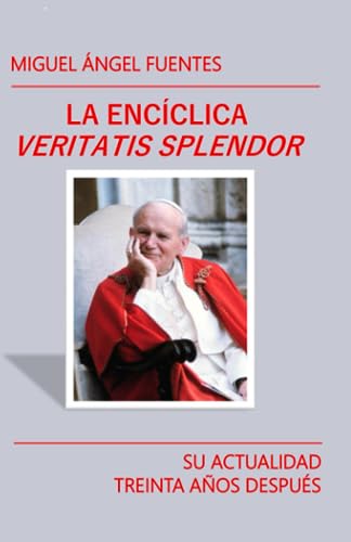 Imagen de archivo de La Encclica Veritatis Splendor: su actualidad treinta aos despus (Spanish Edition) a la venta por GF Books, Inc.