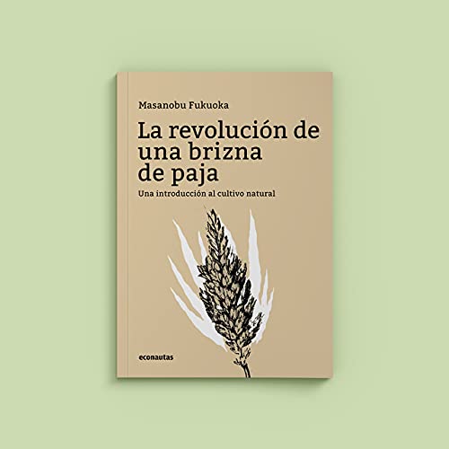 Imagen de archivo de LA REVOLUCION DE UNA BRIZNA DE PAJA. Una introducción al cultivo natural a la venta por Libros únicos