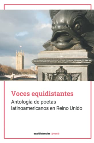 Imagen de archivo de Voces equidistantes: Antologa de poetas latinoamericanos en Reino Unido (Spanish Edition) a la venta por GF Books, Inc.