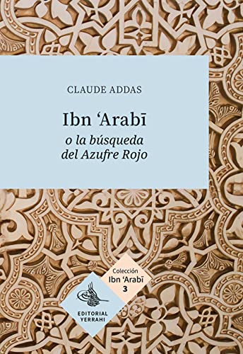 Beispielbild fr IBN ARABI O LA BSQUEDA DEL AZUFRE ROJO zum Verkauf von KALAMO LIBROS, S.L.