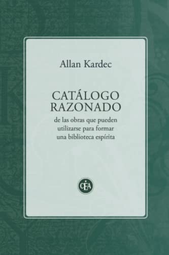 Beispielbild fr CATLOGO RAZONADO: de las obras que pueden utilizarse para formar una biblioteca esprita (Spanish Edition) zum Verkauf von GF Books, Inc.