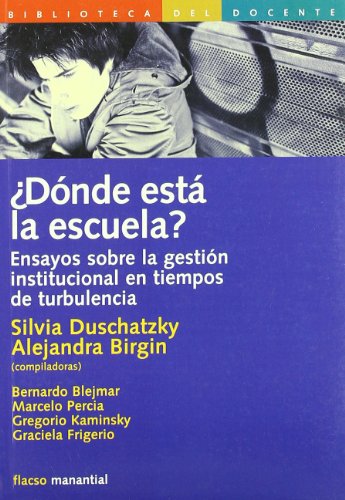 DONDE ESTA LA ESCUELA?: Ensayos sobre la gestión institucional en tiempos de turbulencia - VV.AA.