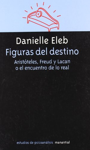 Stock image for FIGURAS DEL DESTINO. ARISTOTELES, FREUD Y LACAN O EL ENCUENTRO DE LO REAL for sale by CATRIEL LIBROS LATINOAMERICANOS