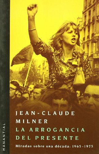 Stock image for Arrogancia Del Presente, La - Jean-claude Milner for sale by Juanpebooks
