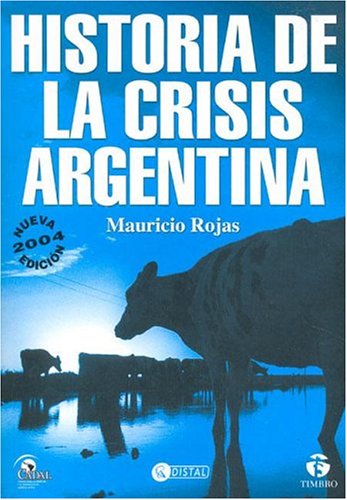 Imagen de archivo de historia de la crisis argentina mauricio rojas olivos a la venta por DMBeeBookstore