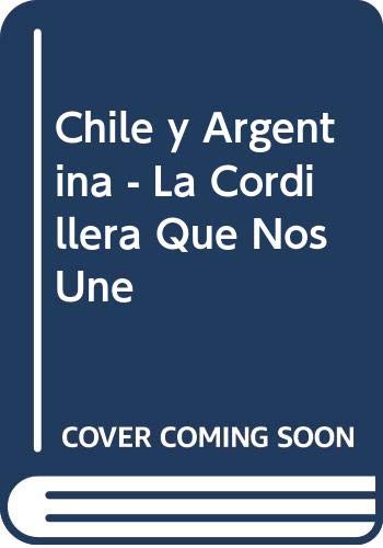 9789875090156: Chile y Argentina - La Cordillera Que Nos Une