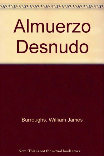 Almuerzo Desnudo (Spanish Edition) (9789875140646) by William James Burroughs