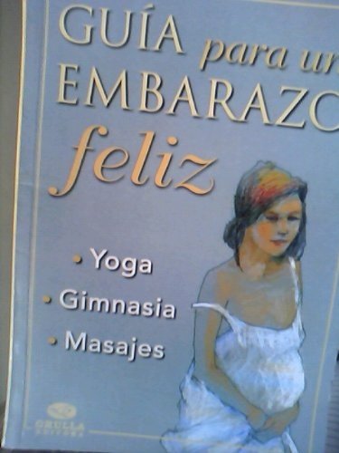 Imagen de archivo de Guia para un embarazo feliz / Guide to a Happy Pregnancy (Spanish Edition) a la venta por Irish Booksellers