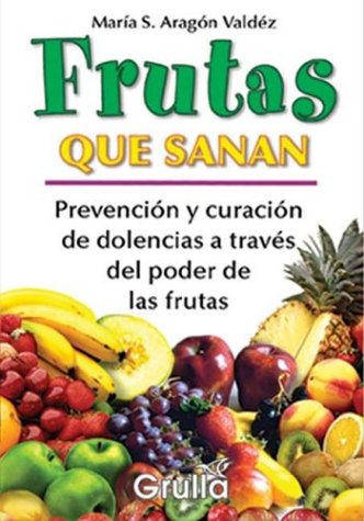 Stock image for Frutas Que Sanan / Fruits that Heals: Prevencion y Curacion de Dolencias a Traves del Poder de las Frutas / Prevention and Healing of Pain Through the Power of Fruits (Spanish Edition) for sale by Irish Booksellers