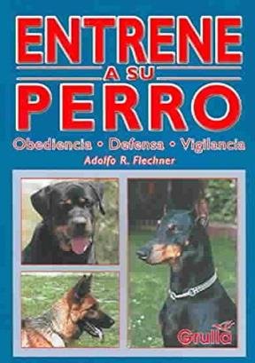 Stock image for Entrene a su perro/Train your Dog: Obediencia, defensa y vigilancia Obedience, defense vigilance (Spanish Edition) for sale by mountain