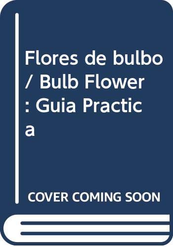 Imagen de archivo de Flores De Bulbo - Guia Practica, De Corona Martinez, Mariana. Editorial La Grulla En Espa ol a la venta por Juanpebooks