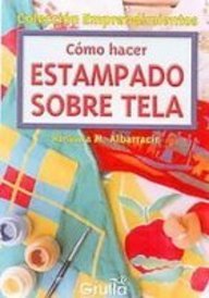 Stock image for COMO HACER ESTAMPADO SOBRE TELA for sale by SoferBooks