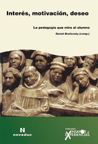 Imagen de archivo de INTERES, MOTIVACION, DESEO. LA PEDAGOGIA QUE MIRA EL ALUMNO - ENSAYOS Y EXPERIENCIAS a la venta por Libros nicos