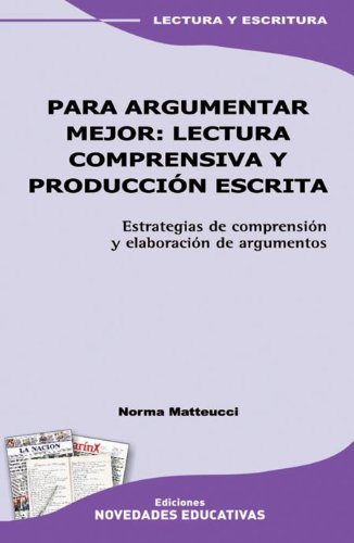 Imagen de archivo de PARA ARGUMENTAR MEJOR:LECTURA COMPRENSIVA Y PRODUCION ESCRIS a la venta por Libros nicos