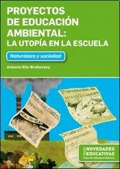 Imagen de archivo de Proyectos De Educacion Ambiental:la Utopia En La Escuela - Brailovsky, De Brailovsky, Antonio Elio. Editorial Novedades Educativas, Tapa Blanda En Espa ol a la venta por Juanpebooks