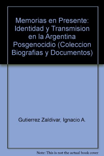 Imagen de archivo de Memorias en Presente: Identidad y Transmision en la Argentina Posgenocidio (Coleccion Biografias y Documentos) (Spanish Edition) a la venta por HPB-Diamond