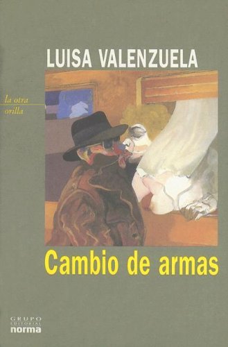 Cambio de Armas (Coleccion La Otra Orilla) (Spanish Edition) (9789875451797) by Luisa Valenzuela