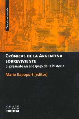 9789875451919: Cronicas de La Argentina Sobreviviente: El Presente En El Espejo de La Historia (Tiempos de Cambio) (Spanish Edition)