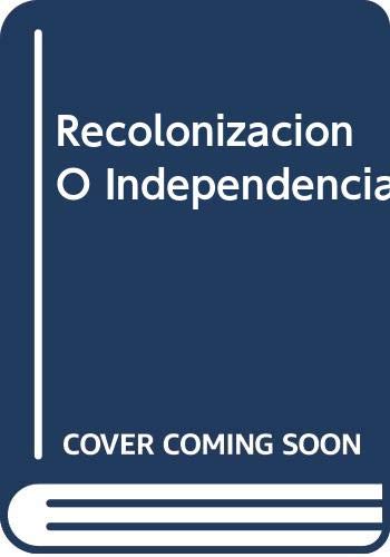 Recolonizacion O Independencia (Spanish Edition) (9789875451971) by Calloni, Stella; Ducrot, Victor Ego