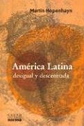 Stock image for America Latina, Desigual y Descentrada (Spanish Edition) Hopenhayn, Benjamin and Hopenhayn, Martin for sale by GridFreed